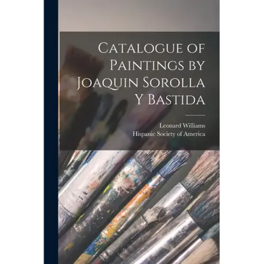 Catalogue of Paintings by Joaquin Sorolla y Bastida
