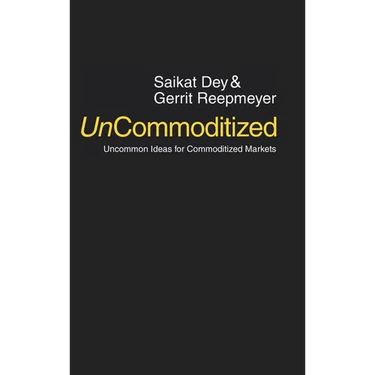 UnCommoditized: Uncommon Ideas for Commoditized Markets