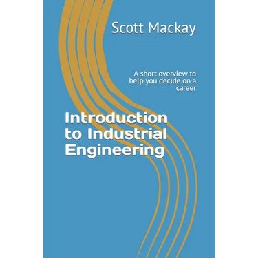 Introduction to Industrial Engineering: A short overview to help you decide on a career