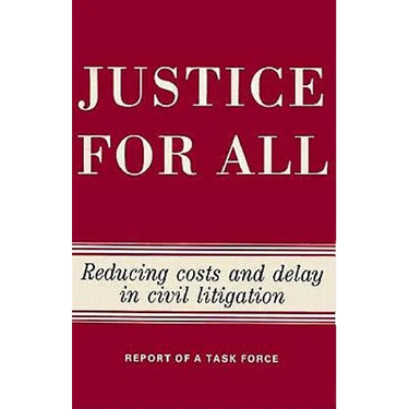 Justice for All: Reducing Costs and Delay in Civil Litigation