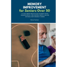 Memory Improvement for Seniors Over 50: A 21-Day Brain Health Plan to Boost Focus, Sharpen Recall, and Prevent Mental Decline Naturally