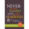 Never Work Harder Than Your Students and Other Principles of Great Teaching