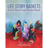Life Story Baskets: An Arts-Based Group Therapy Manual