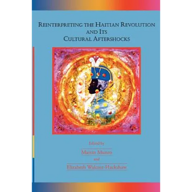 Reinterpreting the Haitian Revolution and Its Cultural Aftershocks