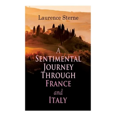 A Sentimental Journey Through France and Italy: Autobiographical Novel