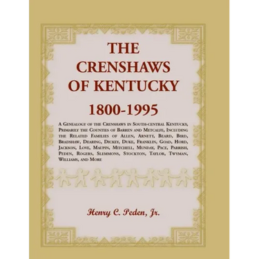 The Crenshaws of Kentucky, 1800-1995: A Genealogy of the Crenshaws in South-central Kentucky, Primarily the Counties of Barren and Metcalfe, Including