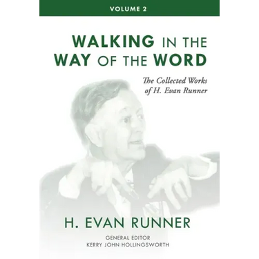 The Collected Works of H. Evan Runner, Vol. 2: Walking in the Way of the Word