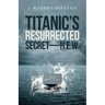 Titanic's Resurrected Secret-H.E.W.