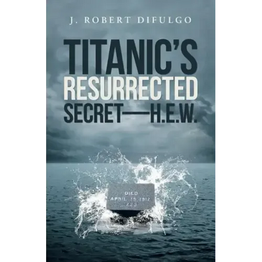 Titanic's Resurrected Secret-H.E.W.