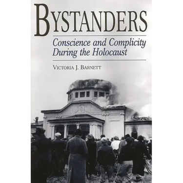 Bystanders: Conscience and Complicity During the Holocaust