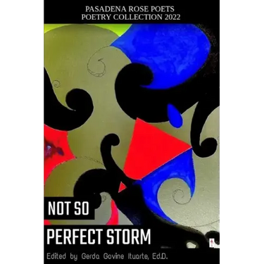 Pasadena Rose Poets Poetry Collection 2022: Not So Perfect Storm