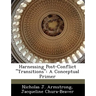 Harnessing Post-Conflict Transitions: A Conceptual Primer