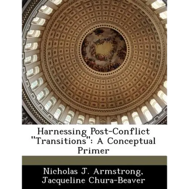 Harnessing Post-Conflict Transitions: A Conceptual Primer
