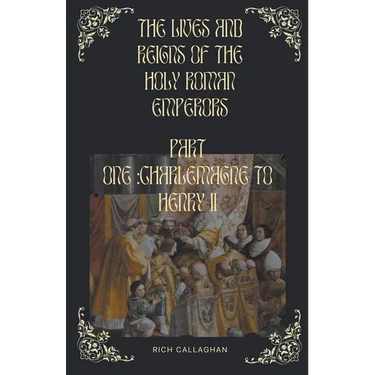The Lives and Reigns of the Holy Roman Emperors
