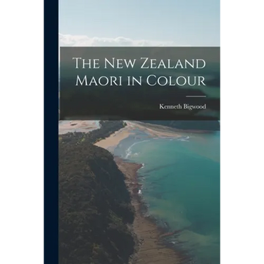 The New Zealand Maori in Colour