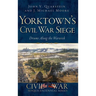 Yorktown's Civil War Siege: Drums Along the Warwick