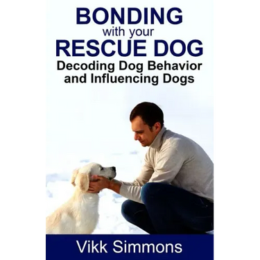 Bonding with Your Rescue Dog: Decoding Dog Behavior and Influencing Dogs
