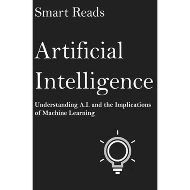 Artificial Intelligence: Understanding A.I. and the Implications of Machine Learning