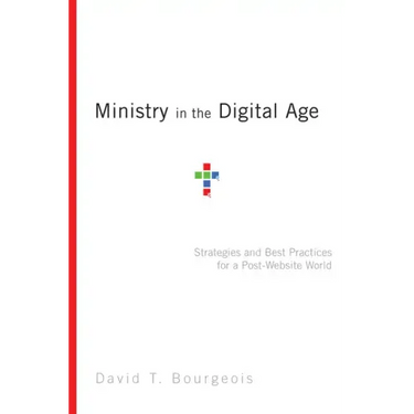 Ministry in the Digital Age: Strategies and Best Practices for a Post-Website World