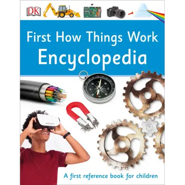 First How Things Work Encyclopedia: A First Reference Guide for Inquisitive Minds