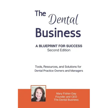 The Dental Business: A Blueprint for Success Second Edition: Tools, Resources and Solutions for Dental Practice Owners and Managers