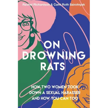 On Drowning Rats: How Two Women Took Down a Sexual Harasser and How You Can Too
