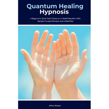 Quantum Healing Hypnosis: A Beginner's 2-Week Quick Start Guide and Overview on How to Heal Your Mind, Body, and Spirit: A Beginner's Overview, Review