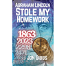 Abraham Lincoln Stole my Homework