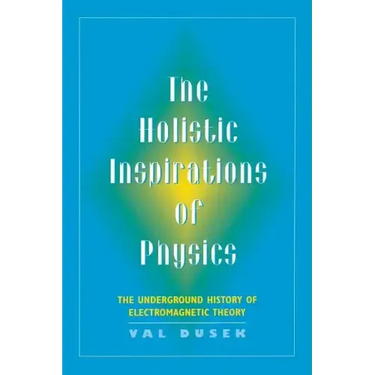 The Holistic Inspiration of Physics: The Underground History of Electromagnetic Theory