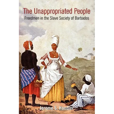 The Unappropriated People: Freedmen in the Slave Society of Barbados