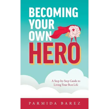 Becoming Your Own Hero: A Step-by-Step Guide to Living Your Best Life