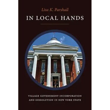 In Local Hands: Village Government Incorporation and Dissolution in New York State