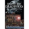 Haunted Deadwood: A True Wild West Ghost Town