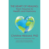 The Heart of Healing: From Trauma to Health and Harmony