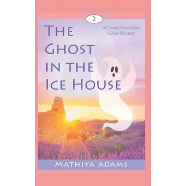 The Ghost in the Ice House: A Crystal Cove Cozy Ghost Mystery