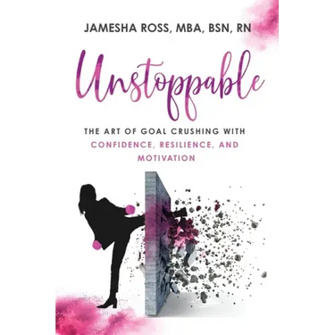Unstoppable: The Art of Goal Crushing with Confidence, Resilience, and Motivation