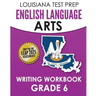 LOUISIANA TEST PREP English Language Arts Writing Workbook Grade 6: Preparation for the LEAP ELA Assessments