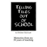 Telling Tales Out of School: Memories from My 30 Years of Teaching...with Comments about What Was Right with Our Schools in the '50s, '60s and '70s