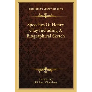 Speeches of Henry Clay Including a Biographical Sketch