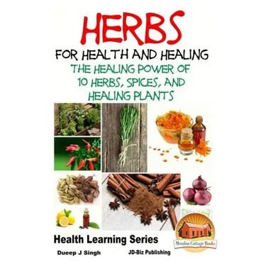 Herbs for Health and Healing - The Healing Power of 10 Herbs, Spices and Healing Plants