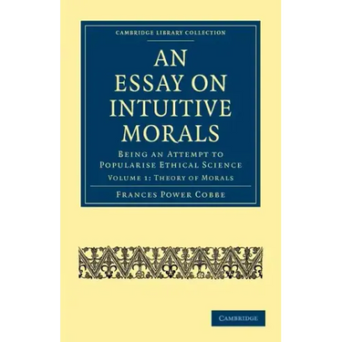 An Essay on Intuitive Morals: Being an Attempt to Popularize Ethical Science