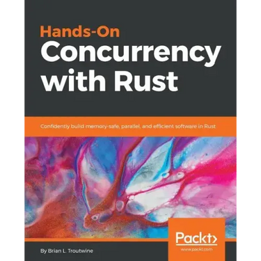 Hands-On Concurrency with Rust: Confidently build memory-safe, parallel, and efficient software in Rust