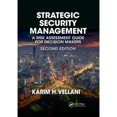 Strategic Security Management: A Risk Assessment Guide for Decision Makers, Second Edition