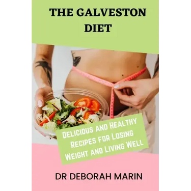 The Galveston Diet: Delicious and Healthy Recipes for Losing Weight and Living Well