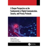 A Deeper Perspective on the Fundamentals of Digital Communication, Security, and Privacy Protocols