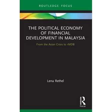 The Political Economy of Financial Development in Malaysia: From the Asian Crisis to 1mdb