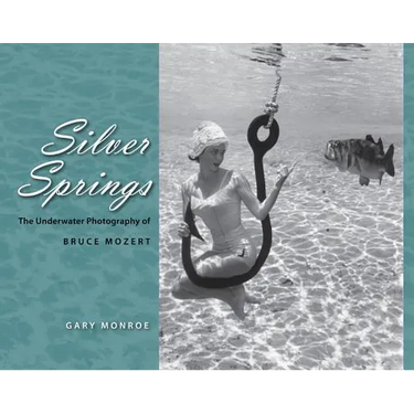 Silver Springs: The Underwater Photography of Bruce Mozert