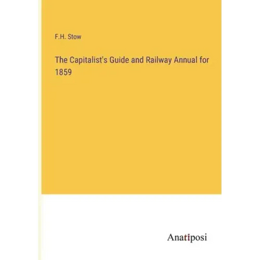 The Capitalist's Guide and Railway Annual for 1859