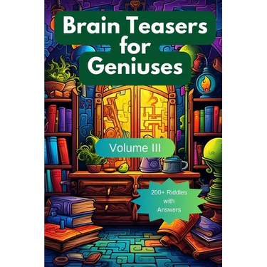 Brain Teasers for Geniuses: Volume III