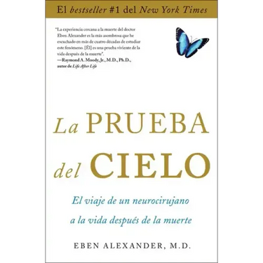 La Prueba del Cielo: El Viaje de Un Neurocirujano a la Vida Después de la Muerte